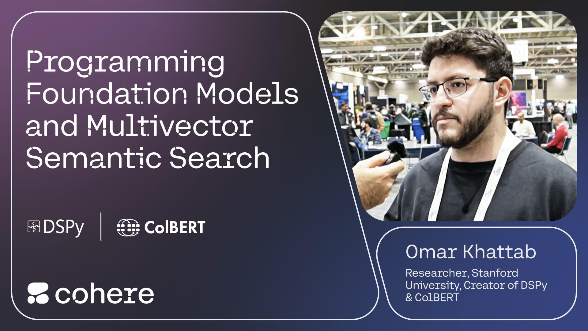 Programming Foundation Models with DSPy and Multivector Semantic Search with ColBERT: An Interview With Omar Khattab